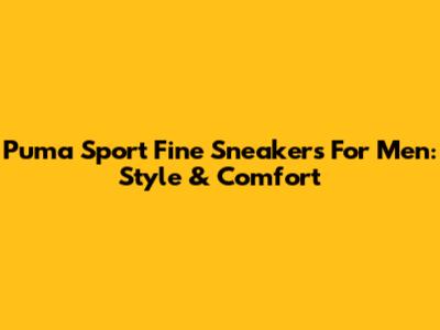 Puma Sport Fine Sneakers For Men: Style & Comfort