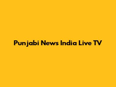 Punjabi News India Live TV