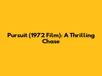 Pursuit (1972 Film): A Thrilling Chase