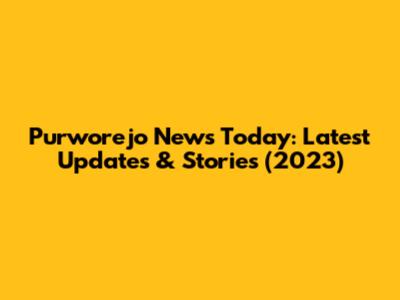 Purworejo News Today: Latest Updates & Stories (2023)