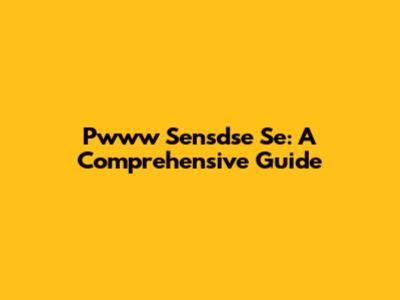 Pwww Sensdse Se: A Comprehensive Guide