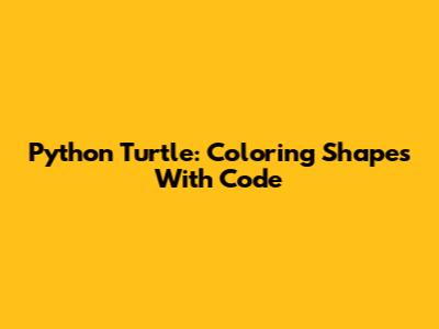 Python Turtle: Coloring Shapes With Code