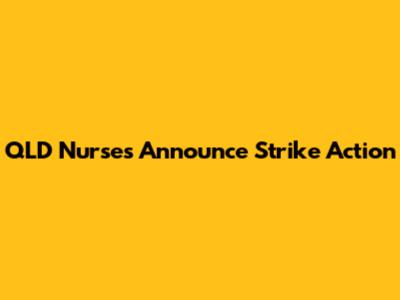 QLD Nurses Announce Strike Action