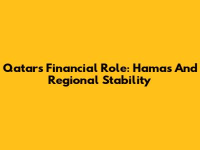 Qatar's Financial Role: Hamas And Regional Stability