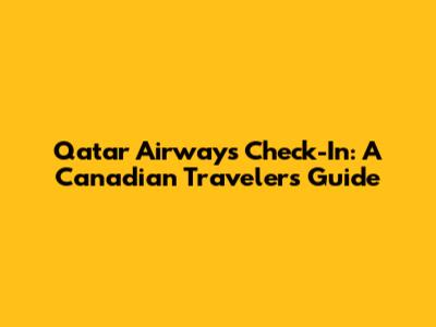 Qatar Airways Check-In: A Canadian Traveler's Guide