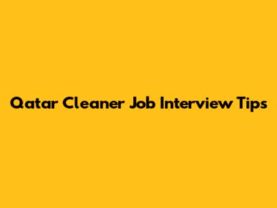 Qatar Cleaner Job Interview Tips