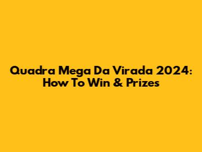 Quadra Mega Da Virada 2024: How To Win & Prizes