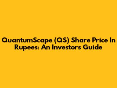 QuantumScape (QS) Share Price In Rupees: An Investor's Guide