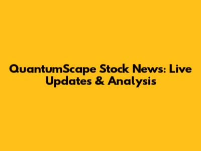 QuantumScape Stock News: Live Updates & Analysis