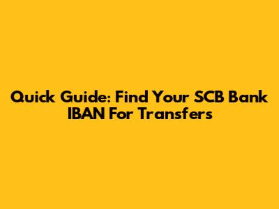 Quick Guide: Find Your SCB Bank IBAN For Transfers