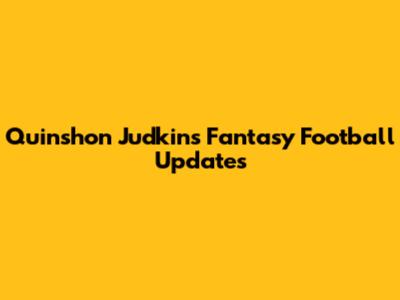 Quinshon Judkins Fantasy Football Updates