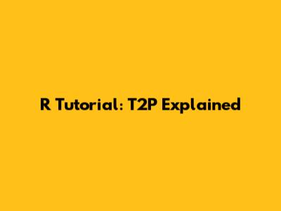 R Tutorial: T2P Explained