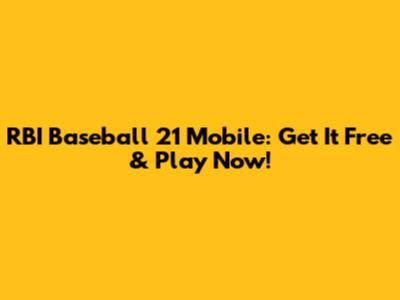 RBI Baseball 21 Mobile: Get It Free & Play Now!