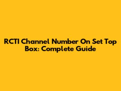 RCTI Channel Number On Set Top Box: Complete Guide