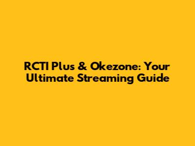 RCTI Plus & Okezone: Your Ultimate Streaming Guide