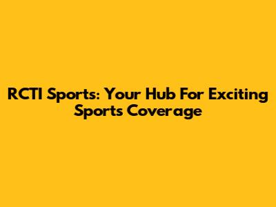 RCTI Sports: Your Hub For Exciting Sports Coverage
