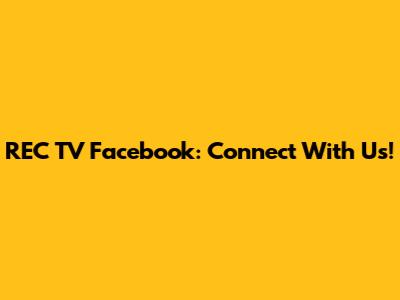 REC TV Facebook: Connect With Us!