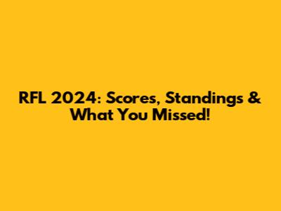 RFL 2024: Scores, Standings & What You Missed!