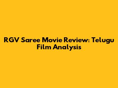 RGV Saree Movie Review: Telugu Film Analysis