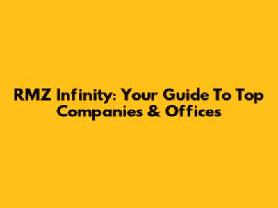 RMZ Infinity: Your Guide To Top Companies & Offices