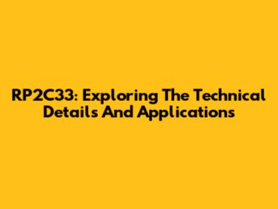 RP2C33: Exploring The Technical Details And Applications