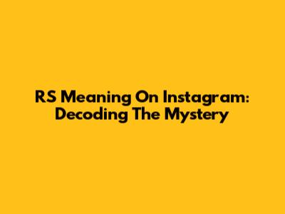 RS Meaning On Instagram: Decoding The Mystery