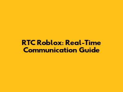 RTC Roblox: Real-Time Communication Guide