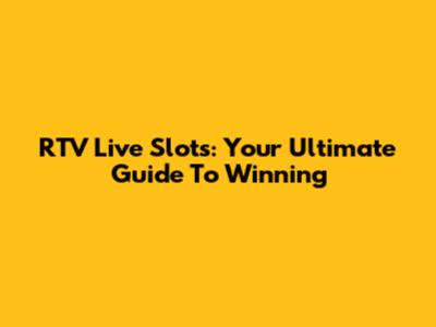 RTV Live Slots: Your Ultimate Guide To Winning