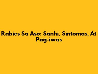 Rabies Sa Aso: Sanhi, Sintomas, At Pag-iwas