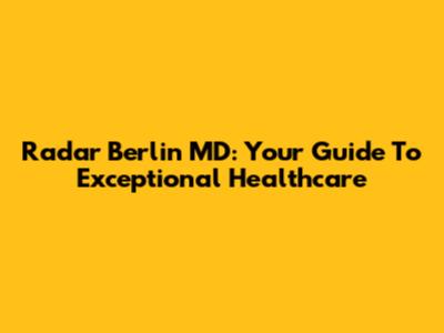 Radar Berlin MD: Your Guide To Exceptional Healthcare