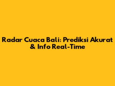 Radar Cuaca Bali: Prediksi Akurat & Info Real-Time