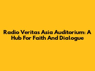 Radio Veritas Asia Auditorium: A Hub For Faith And Dialogue