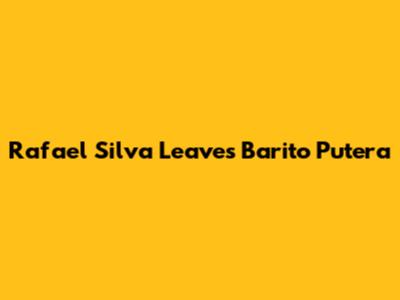 Rafael Silva Leaves Barito Putera
