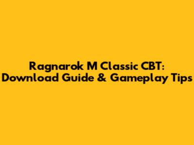 Ragnarok M Classic CBT: Download Guide & Gameplay Tips