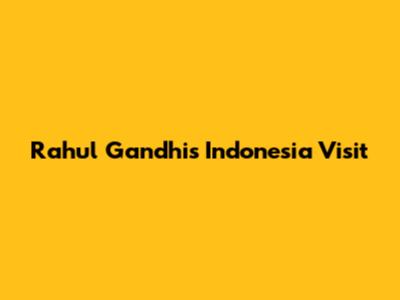Rahul Gandhi's Indonesia Visit