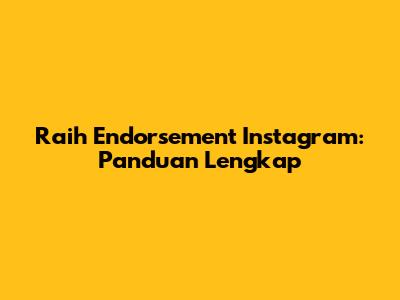 Raih Endorsement Instagram: Panduan Lengkap