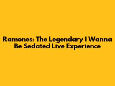 Ramones: The Legendary 'I Wanna Be Sedated' Live Experience
