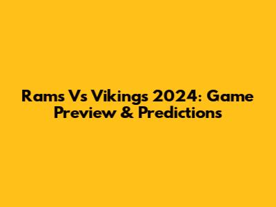 Rams Vs Vikings 2024: Game Preview & Predictions