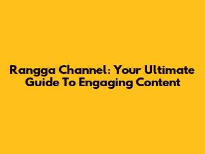 Rangga Channel: Your Ultimate Guide To Engaging Content