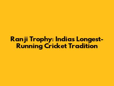 Ranji Trophy: India's Longest-Running Cricket Tradition