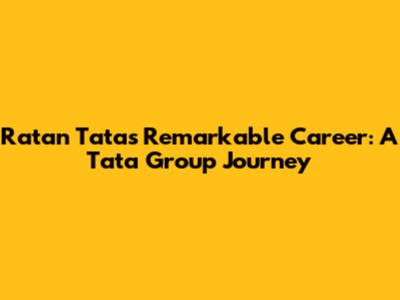 Ratan Tata's Remarkable Career: A Tata Group Journey