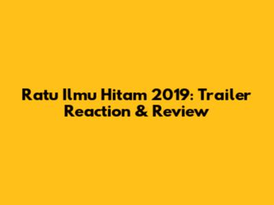 Ratu Ilmu Hitam 2019: Trailer Reaction & Review