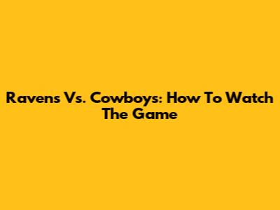 Ravens Vs. Cowboys: How To Watch The Game
