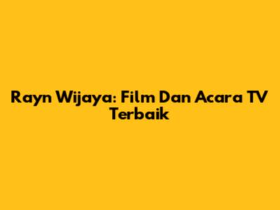 Rayn Wijaya: Film Dan Acara TV Terbaik