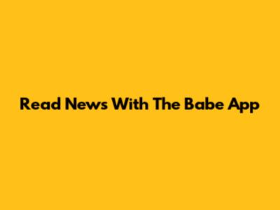 Read News With The Babe App