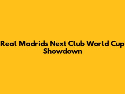 Real Madrid's Next Club World Cup Showdown