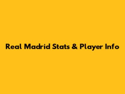 Real Madrid Stats & Player Info