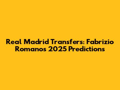Real Madrid Transfers: Fabrizio Romano's 2025 Predictions