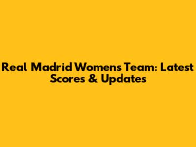 Real Madrid Women's Team: Latest Scores & Updates