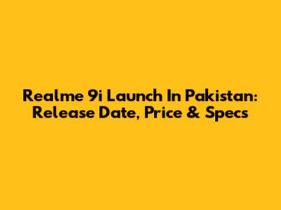 Realme 9i Launch In Pakistan: Release Date, Price & Specs